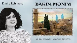 Elmira Rəhimova - BAKIM MƏNİM | söz: Anar Məmmədov, mus: Vaqif Süleymanov (2004)