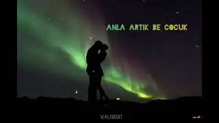 Yıldızlardan Düştük - Anla Artık Çocuk (Sözleri)