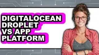 DigitalOcean Droplet vs App Platform - Which Is Better?