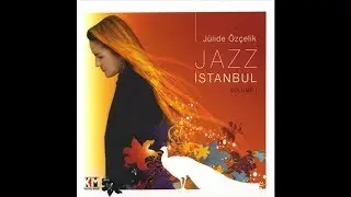 Jülide Özçelik ‎– Jazz İstanbul Volume 1 (Full Album)