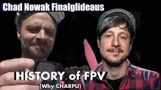 Chad Nowak (Finalglideaus): History of FPV (ep 4)