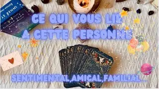 🔮🌈CE QUI VOUS LIE A CETTE PERSONNE ❤️🔮Sentimental-famille-amis-Intemporel