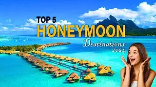 Top 5 Honeymoon Destinations in the World 2024 | Enigma Explorer 360