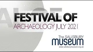 Festival of Archaeology July 2021 - Salisbury Museum