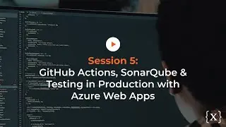 DevSecOps in the Enterprise Session 5: GitHub Actions, SonarQube & Testing with Azure Web Apps