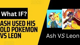 What If Ash used his old Pokemon vs Leon? Part 2 | #pokemon  #whatif #ash #leon