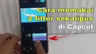 Cara memakai 2 filter atau lebih di aplikasi capcut.