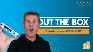 Out the Box Series - Grandstream GWN 7602