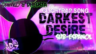 GLITCHTRAP SONG (DARKEST DESIRE) SUB-ESPAÑOL / DAWKO & DHEUSTA