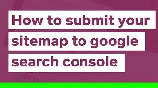 how to create a sitemap for a website and add it to search console