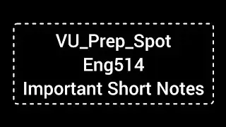 ENG514 Lecture wise Important Short Notes | ENG514 Midterm preparation
