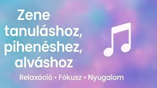 Zene tanuláshoz, pihenéshez, alváshoz