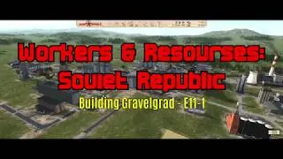 Workers & Resources: Soviet Republic - Building Gravelgrad E11 Part 1