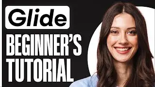 Glide Apps Tutorial For Beginners - How To Use Glide Apps