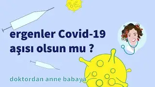 Ergen çocuklarımıza Covid-19 aşısı yaptıralım mı ?