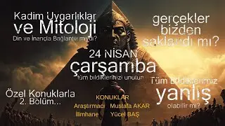 Kadim Uygarlıklar ve Mitoloji Sohbeti Bölüm-2