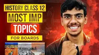 History Class 12 Most Important Topics for Board Exam 2026 | Must-Do