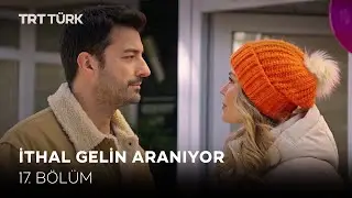 İthal Gelin Aranıyor - 17. Bölüm