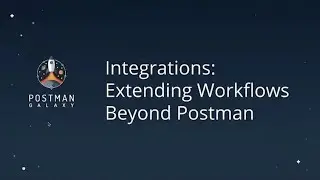 Integrations: Extending Workflows Beyond Postman, Shashank Awasthi, Postman | Postman Galaxy 2021