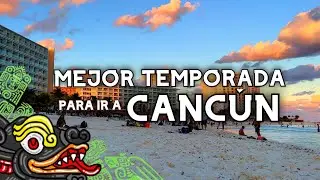 Mejor temporada para IR a CANCÚN 🏝Guia completa de un cancunense