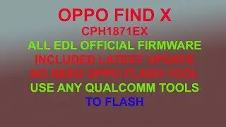 OPPO FIND X  CONVERTED OFFICIAL EDL FIRMWARE , NO NEED OPPO FLASH TOOL,  USE ANY QUALCOMM TOOL