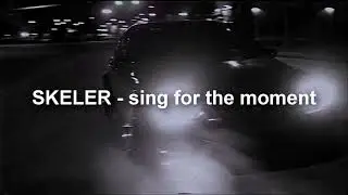 Skeler - Sing For The Moment (extended)