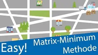 Matrix-Minimum-Methode (MMM) - Transportoptimierung / Lineare Optimierung / Operations Research