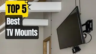 Top 5 Best TV Mounts in 2023