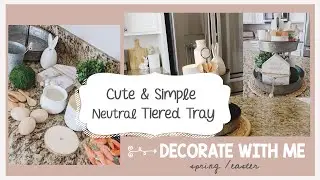 CUTE & SIMPLE NEUTRAL TIERED TRAY│FARMHOUSE TRAY│DECORATE WITH ME │EASTER TRAY│SPRING TRAY IDEAS