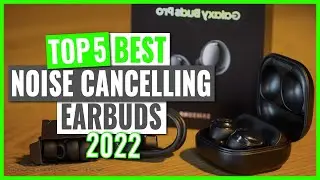 TOP 5:Best Noise Cancelling Earbuds in 2022