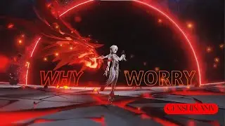 Why Worry | Genshin Impact AMV