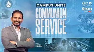 CAMPUS UNITE COMMUNION SUNDAY SERVICE | Living God Church| PR.Christo