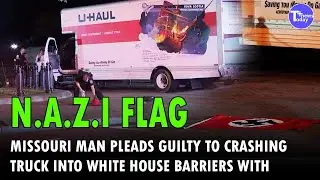 Missouri Man Pleads Guilty to Crashing Truck into White House Barriers with N.a.z.i Flag