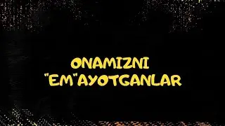 Онамизни эмаётганлар...