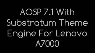 AOSP 7.1 Android Nougat With Substratum Theme Engine For Lenovo A7000