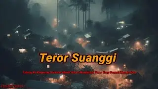 Teror Suanggi ❗ Ketika Pulang Kampung Malah Menjadi Sesuatu Yang Sangat Menakutkan....