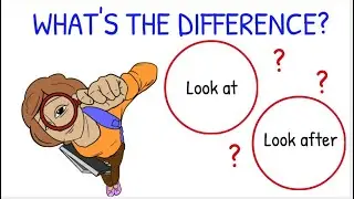 What’s the Difference: Look at and Look after / English Phrasal Verb lesson