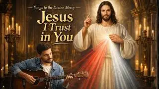Jesus, I Trust in You 🙏 Divine Mercy Songs That Heal the Heart | Catholic Worship