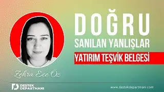 Yatırım Teşvik Belgesinde Doğru Bilinen Yanlışlar! | Zehra Ece ÖZ