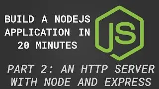 NodeJS App in 20 Minutes 2/4 - An HTTP Server with Node and Express