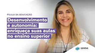 DESENVOLVIMENTO E AUTONOMIA | Enriqueça suas aulas no ensino superior