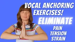 Vocal Anchoring Exercises! Eliminate Pain, Tension & Strain!