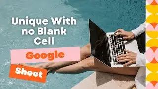 How to Unique With no Blank Cell on Google Sheet