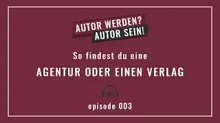 SO FINDEST DU EINEN VERLAG FÜR DEIN BUCH | Autor werden? - Autor sein! Ep. 003