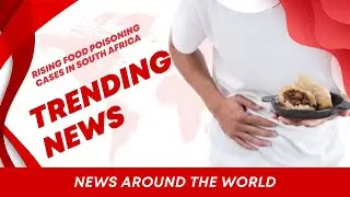 Rising Food Poisoning in South Africa: The Global Impact of Pakistan’s Population Boom