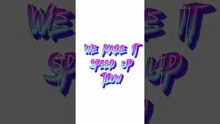 Tlow we made it Speed up