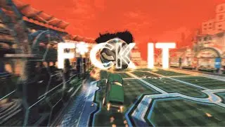 F🤬ck it - Rocket League Edit