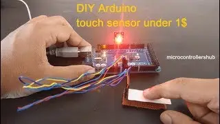 Project 06 - DIY Touch sensor for Arduino under 1$