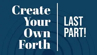 Code Your Own Forth - Final Thoughts
