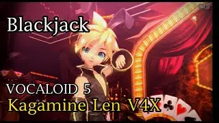 【Kagamine Len V4X】Blackjack / ブラックジャック【VOCALOID 5】